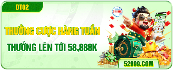 thưởng cược hàng tuần - thưởng lên đến 58k